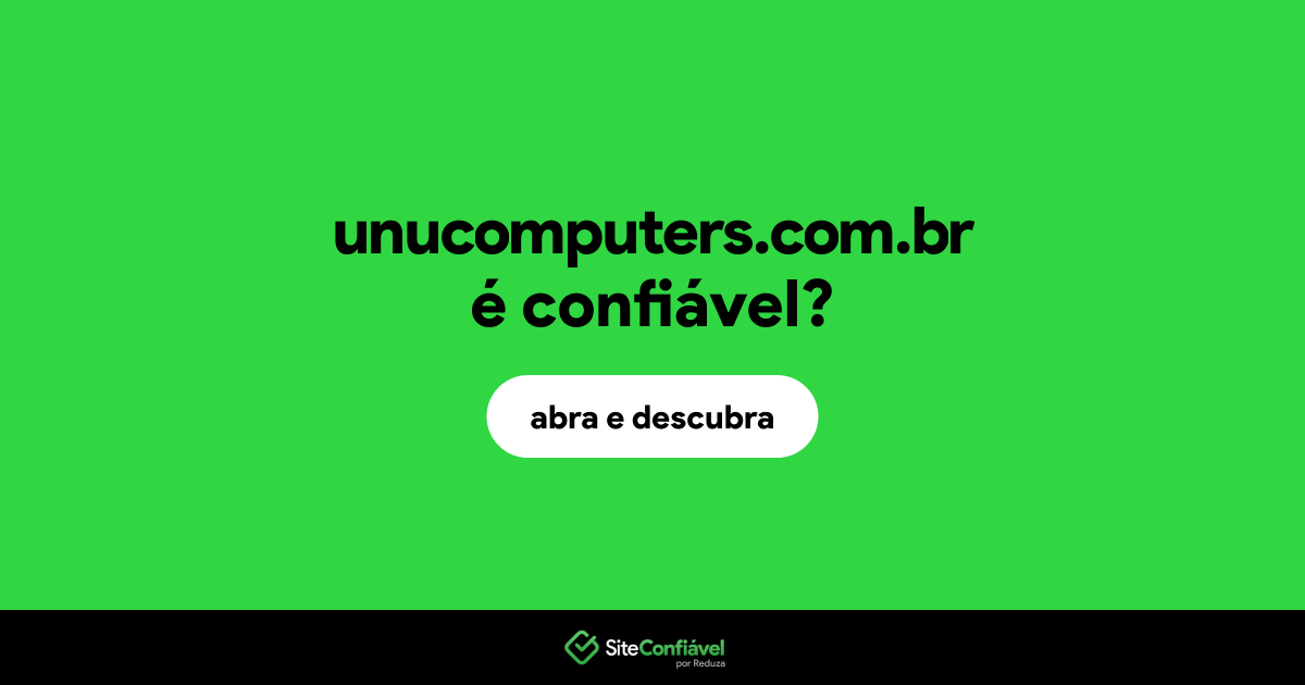 O site unucomputers.com.br é confiável?