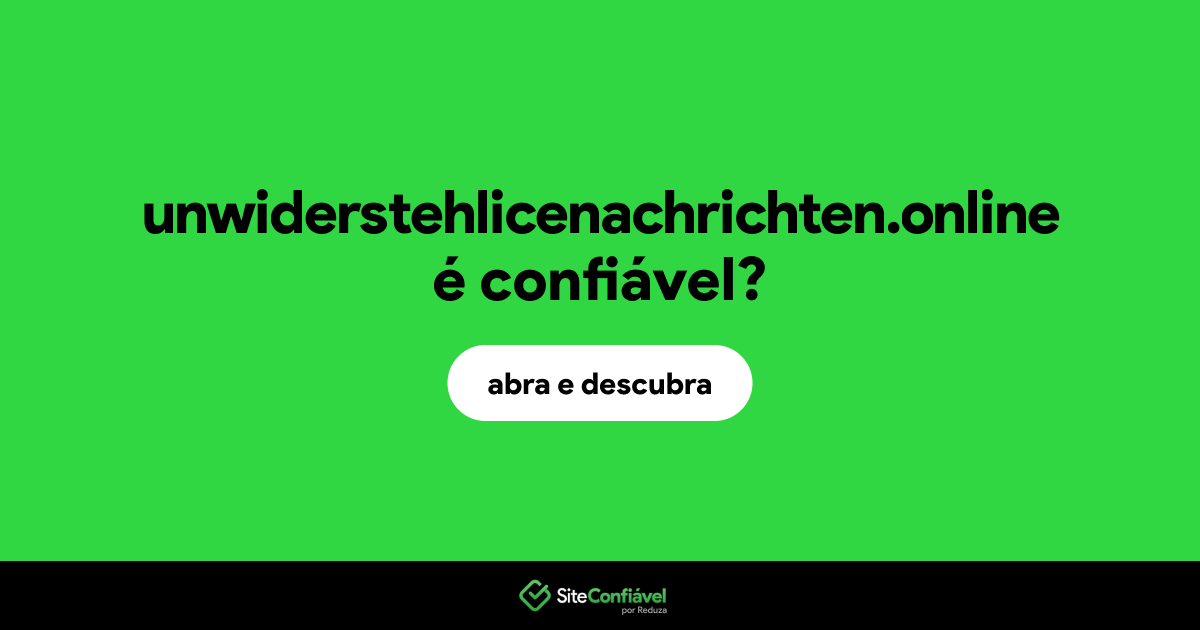 O site unwiderstehlicenachrichten.online é confiável?