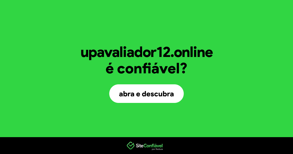 O site upavaliador12.online é confiável?