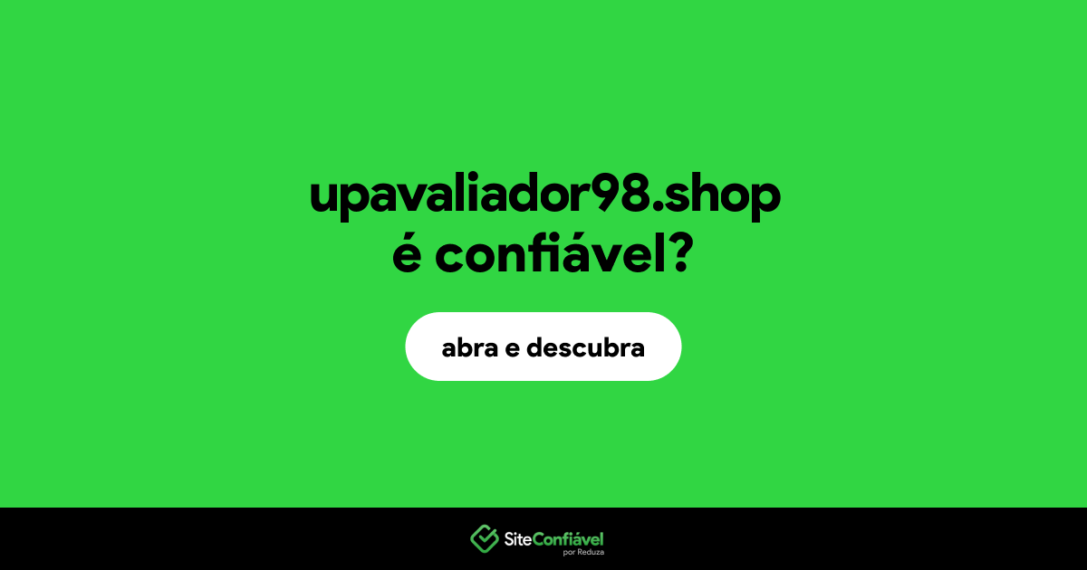 O site upavaliador98.shop é confiável?