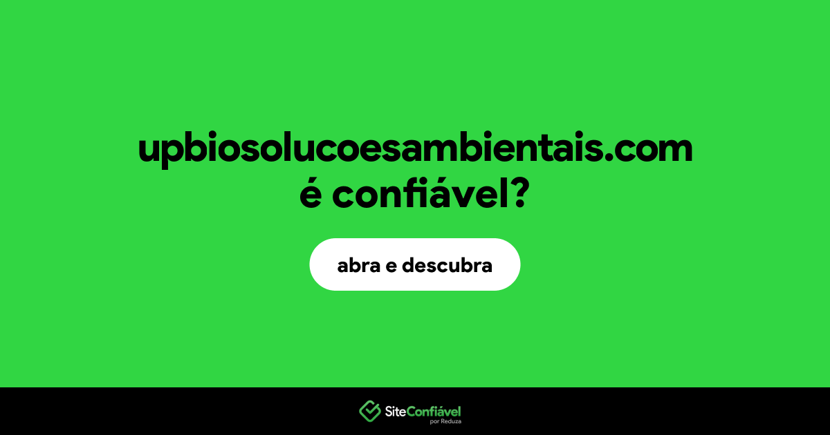 O site upbiosolucoesambientais.com é confiável?