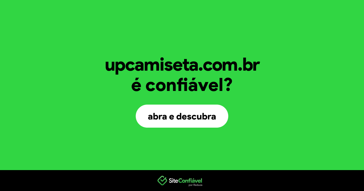 O site upcamiseta.com.br é confiável?