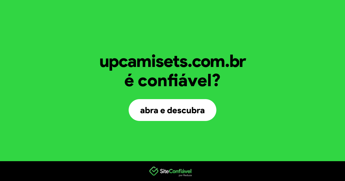O site upcamisets.com.br é confiável?