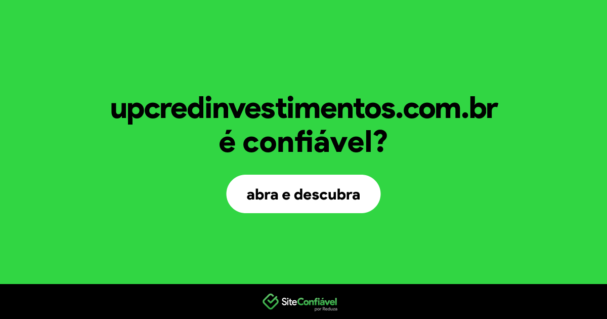 O site upcredinvestimentos.com.br é confiável?