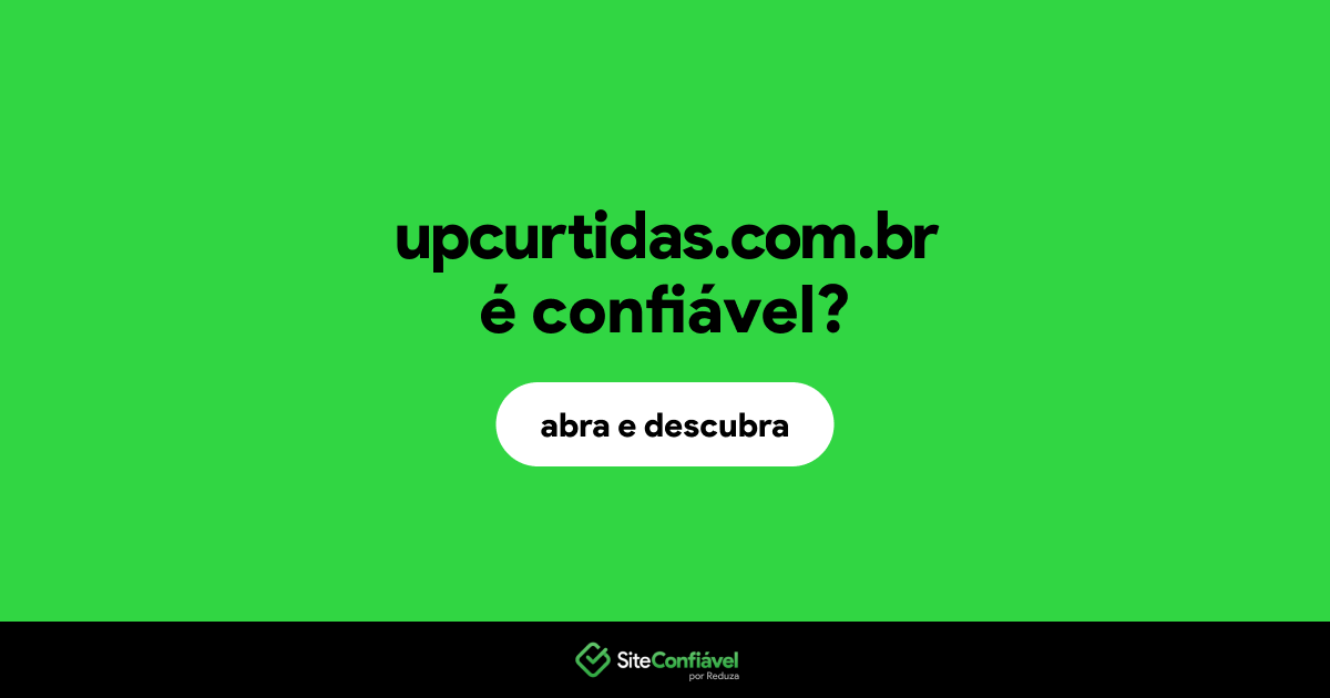 O site upcurtidas.com.br é confiável?