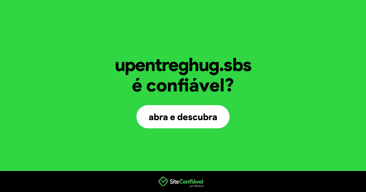 O site upentreghug.sbs é confiável?