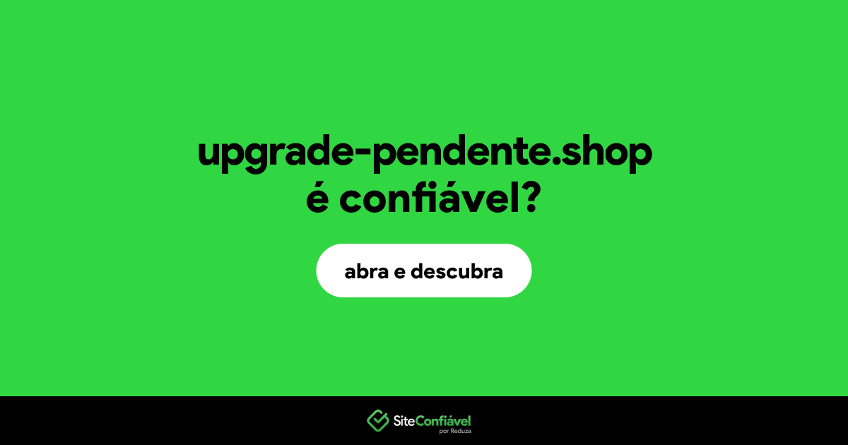 O site upgrade-pendente.shop é confiável?