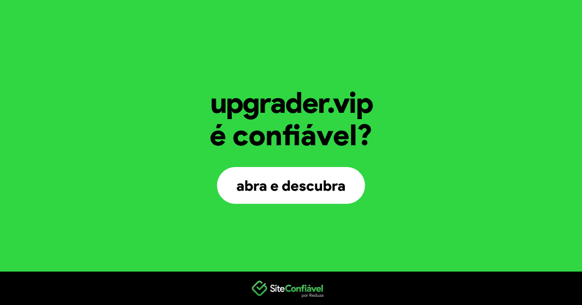 O site upgrader.vip é confiável?