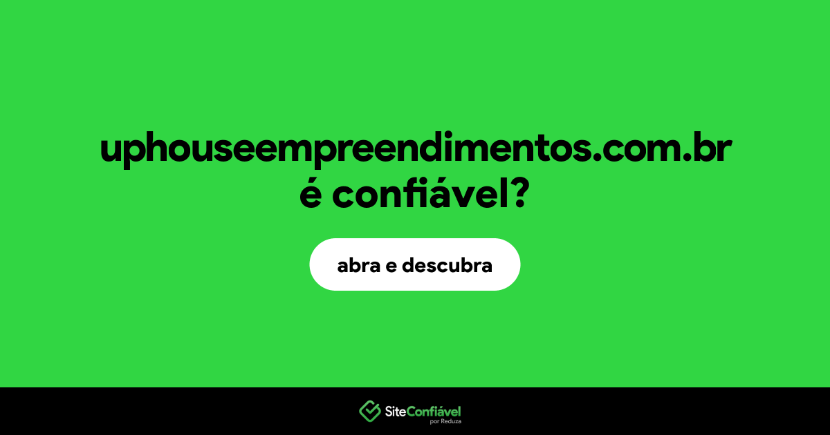 O site uphouseempreendimentos.com.br é confiável?