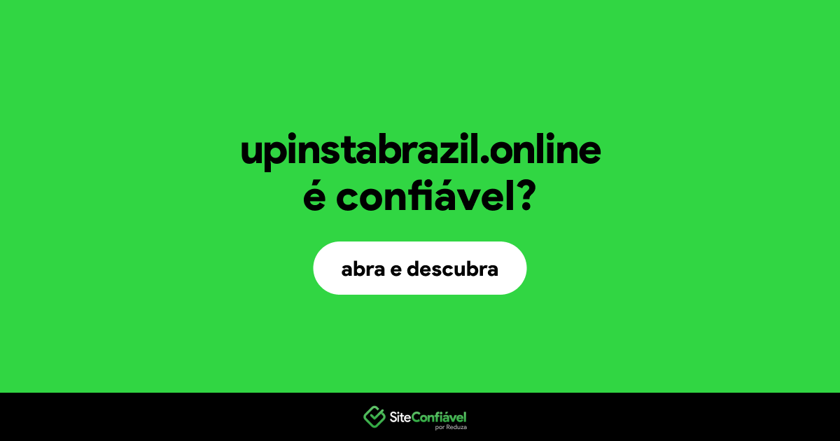 O site upinstabrazil.online é confiável?