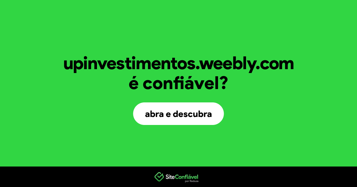 O site upinvestimentos.weebly.com é confiável?