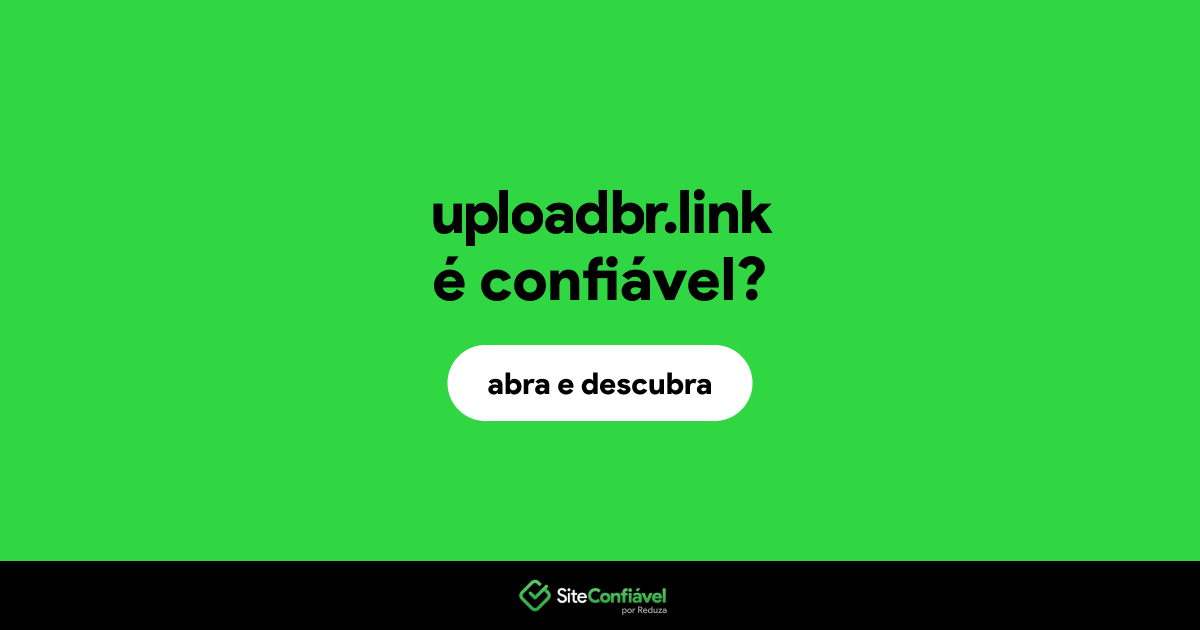 O site uploadbr.link é confiável?