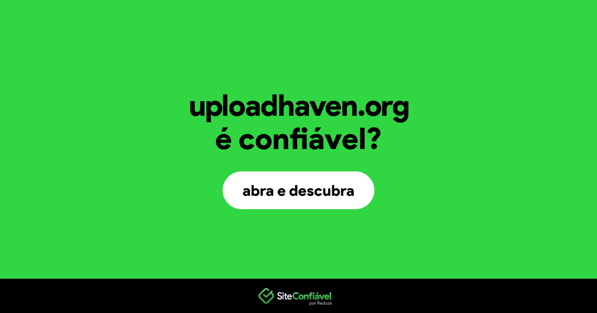 O site uploadhaven.org é confiável?