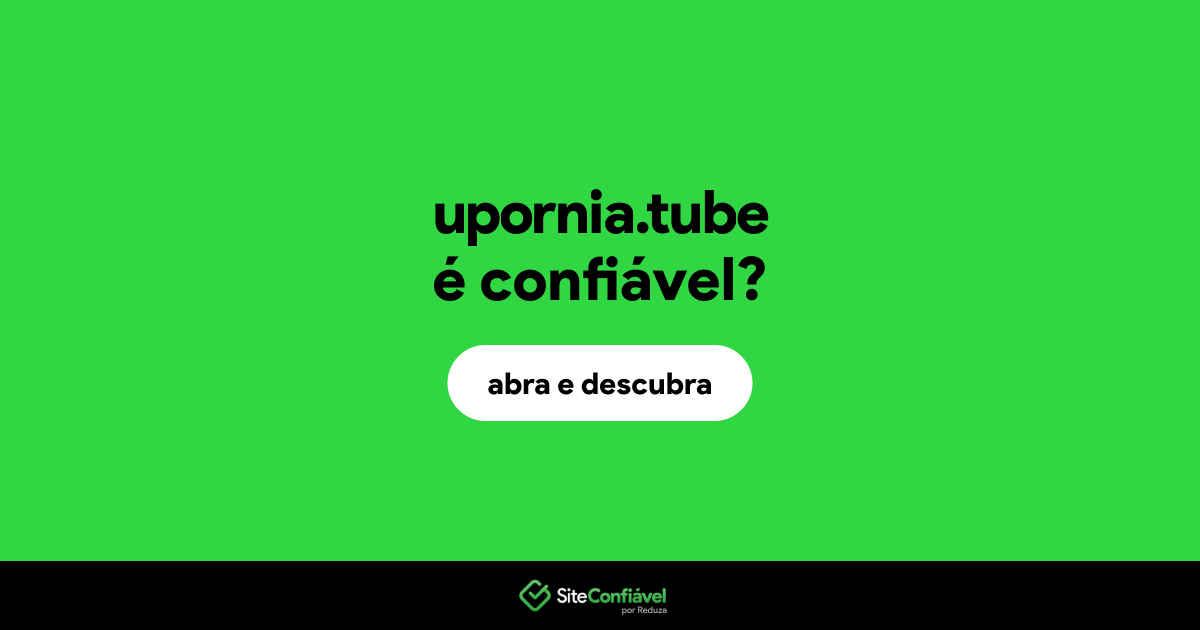 O site upornia.tube é confiável?