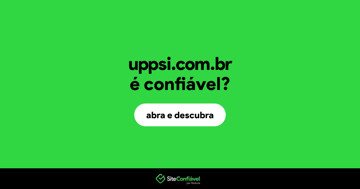 O site uppsi.com.br é confiável?
