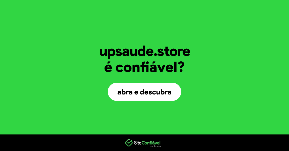O site upsaude.store é confiável?
