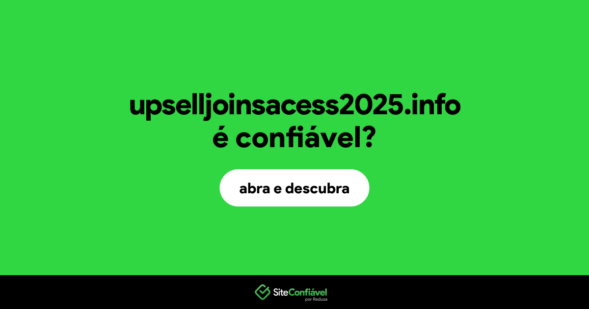 O site upselljoinsacess2025.info é confiável?