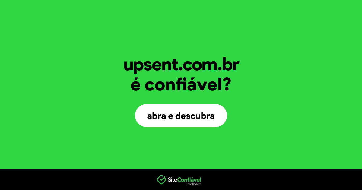 O site upsent.com.br é confiável?