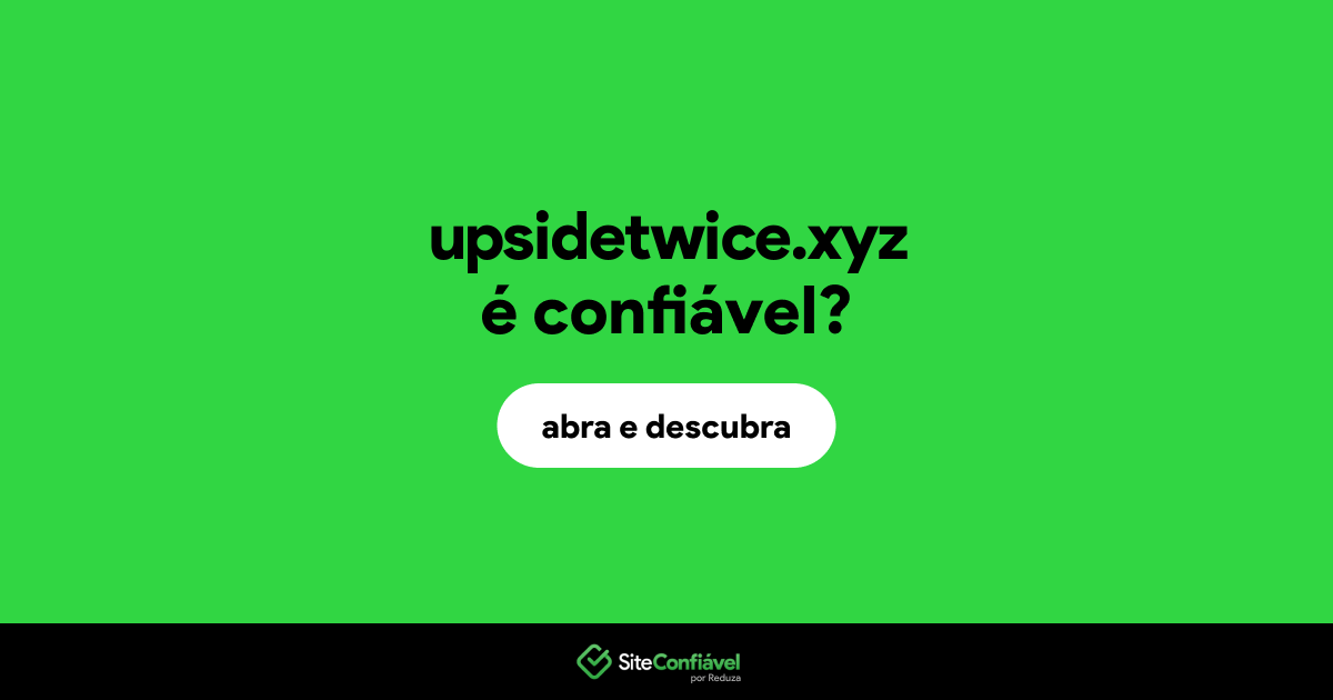 O site upsidetwice.xyz é confiável?