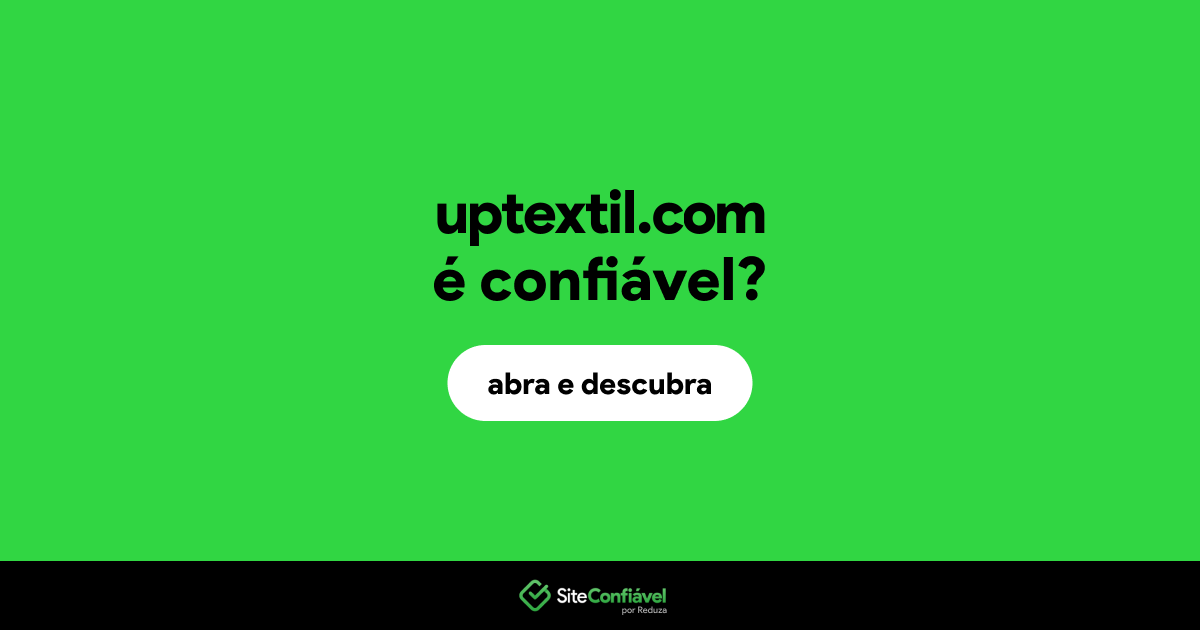 O site uptextil.com é confiável?