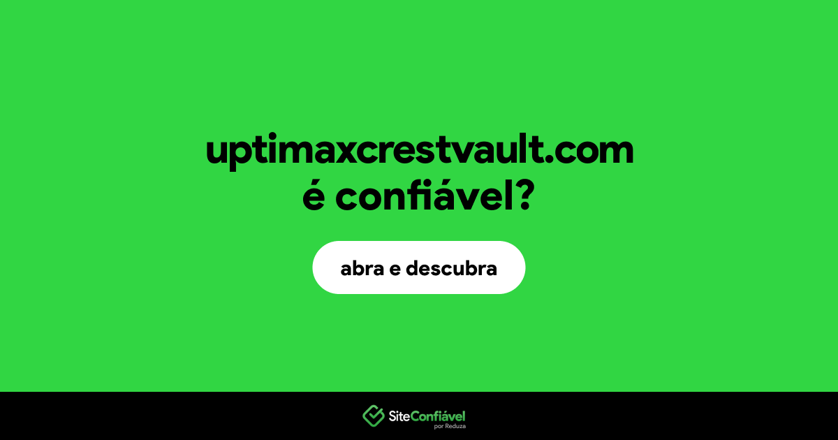 O site uptimaxcrestvault.com é confiável?