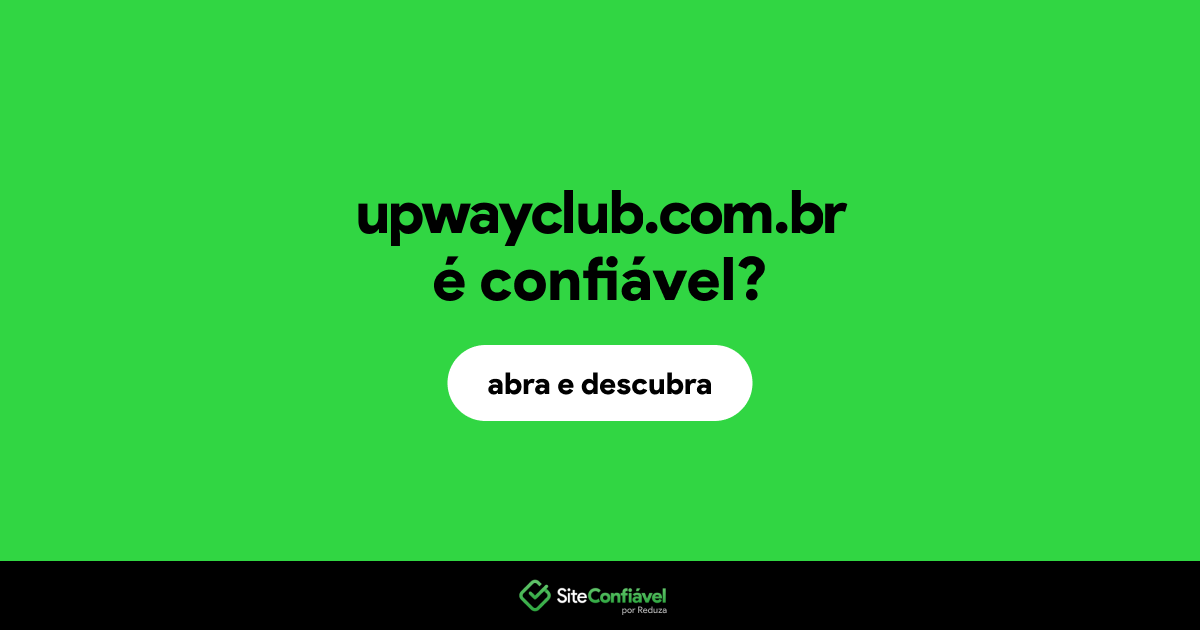 O site upwayclub.com.br é confiável?