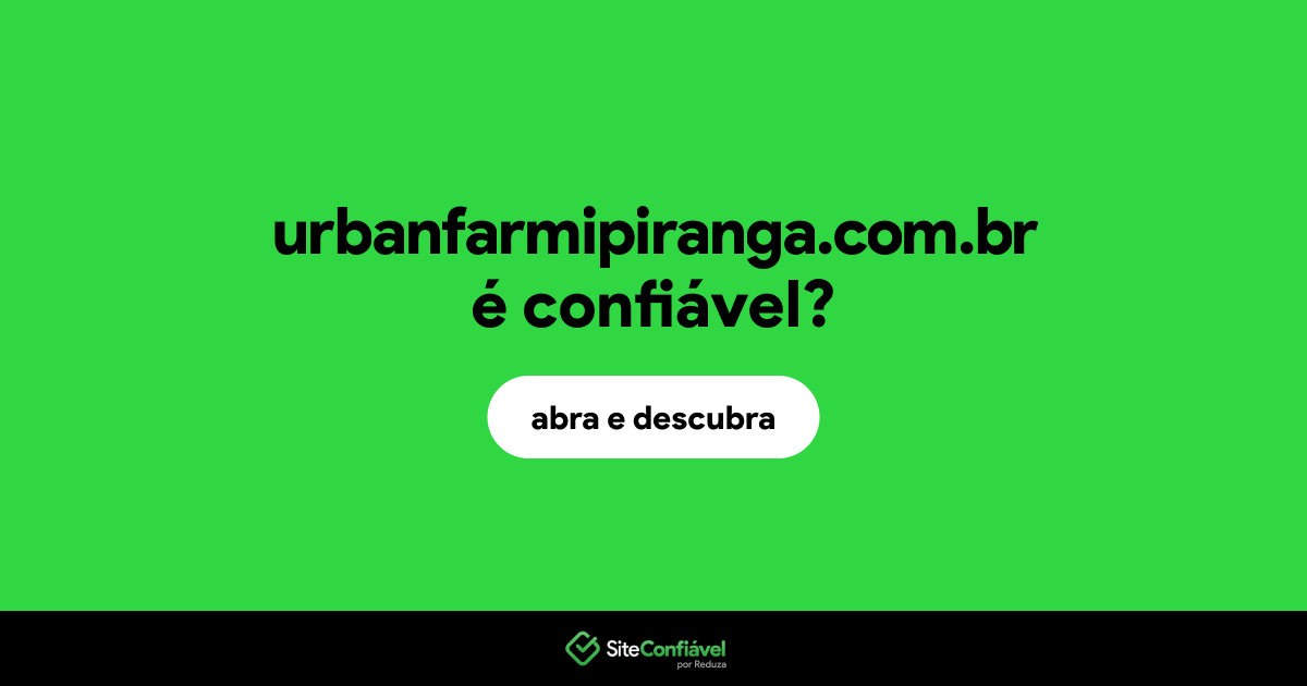 O site urbanfarmipiranga.com.br é confiável?