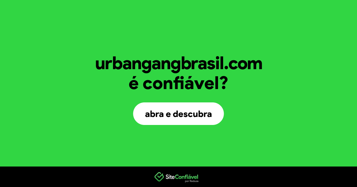 O site urbangangbrasil.com é confiável?