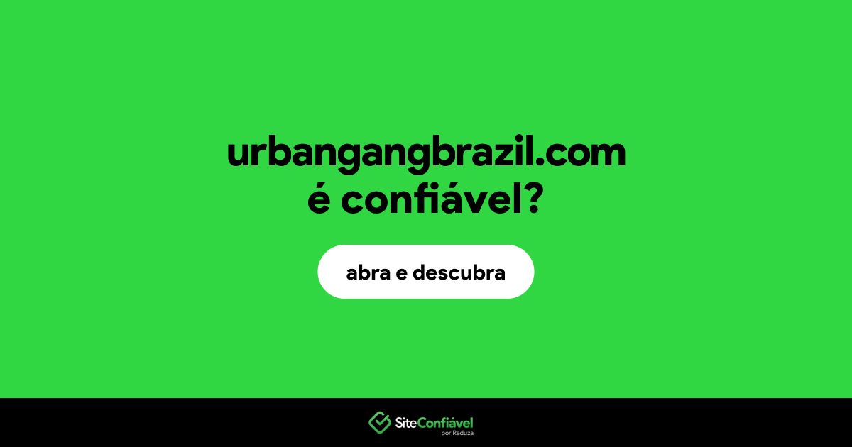 O site urbangangbrazil.com é confiável?
