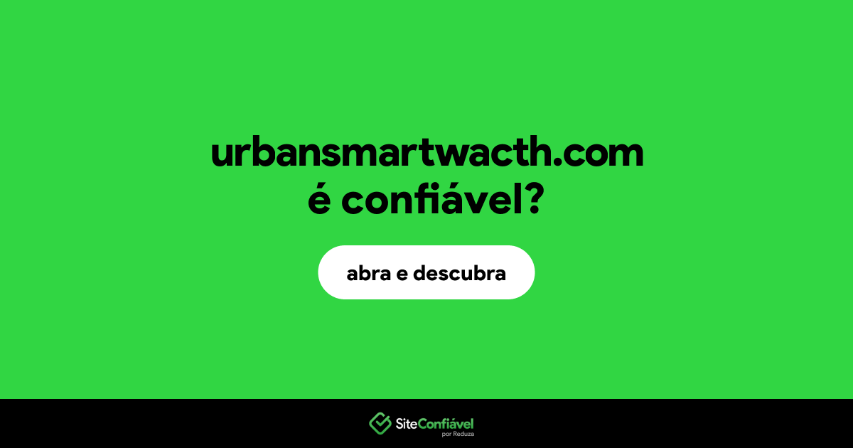 O site urbansmartwacth.com é confiável?