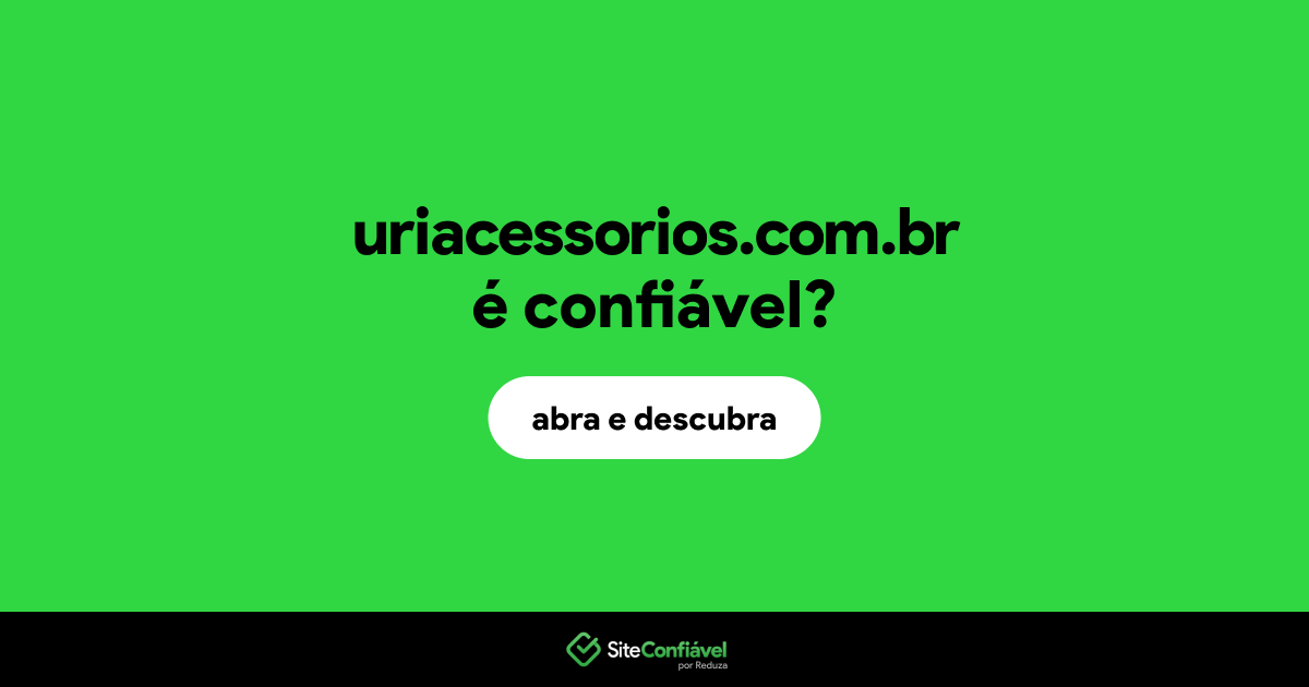 O site uriacessorios.com.br é confiável?