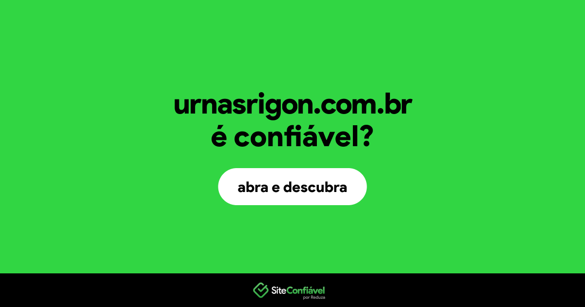 O site urnasrigon.com.br é confiável?