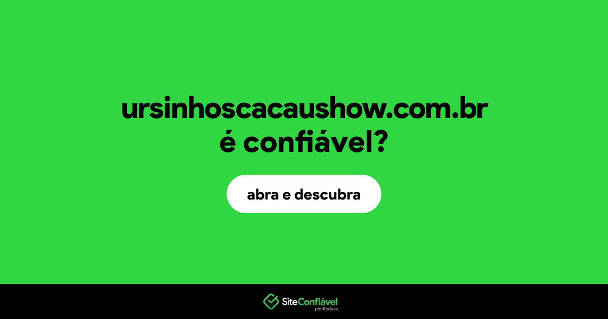 O site ursinhoscacaushow.com.br é confiável?