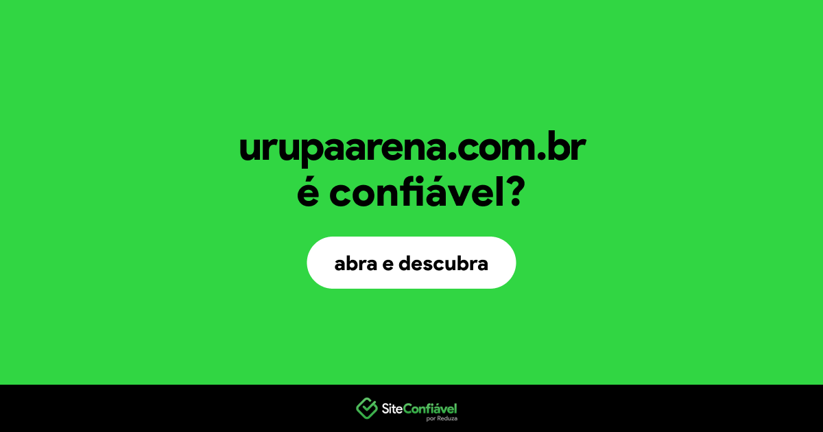 O site urupaarena.com.br é confiável?