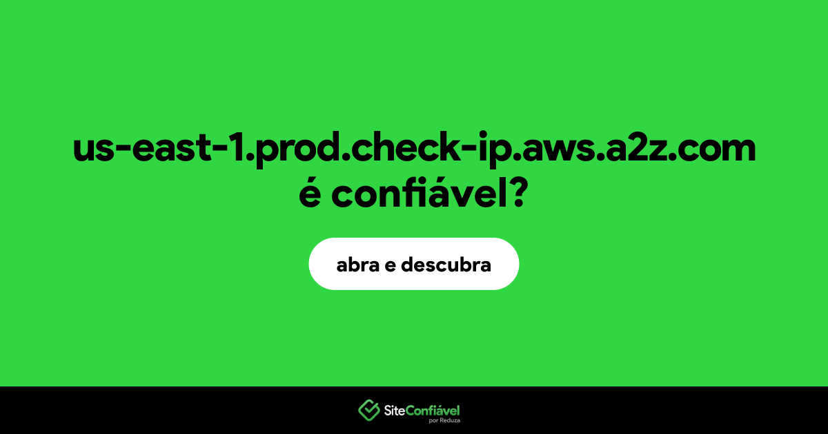 O site us-east-1.prod.check-ip.aws.a2z.com é confiável?