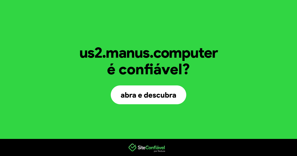 O site us2.manus.computer é confiável?