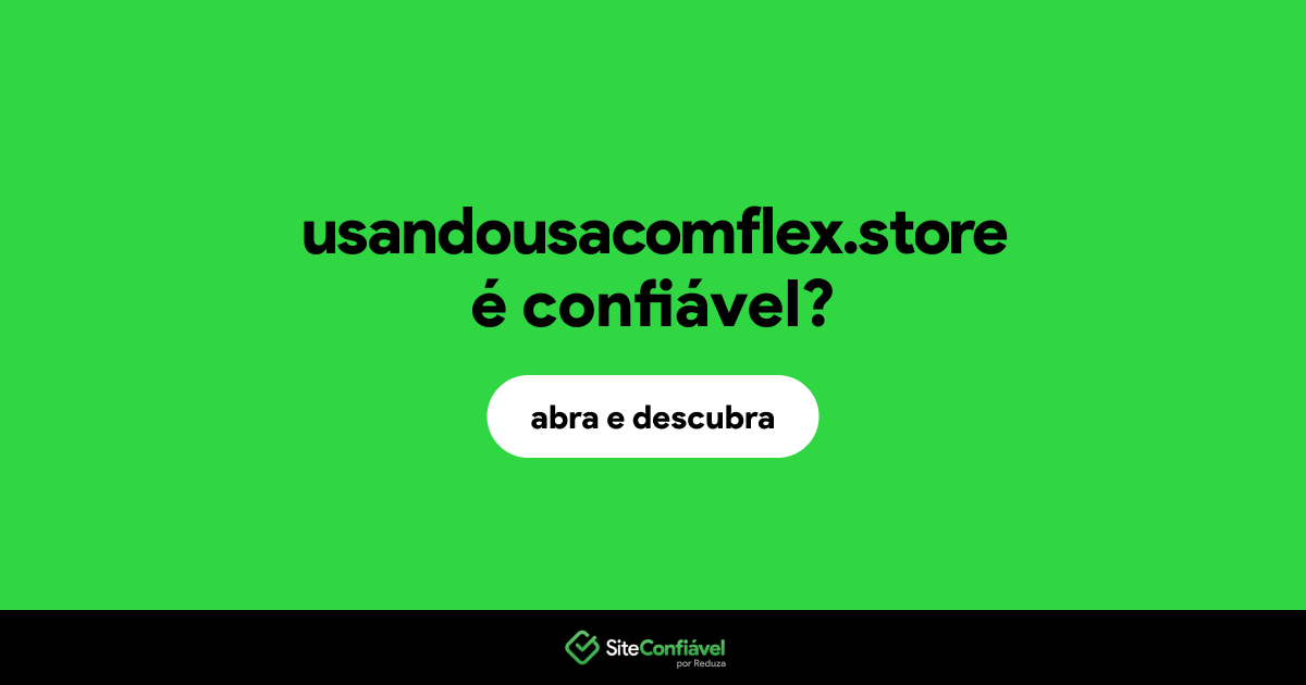O site usandousacomflex.store é confiável?