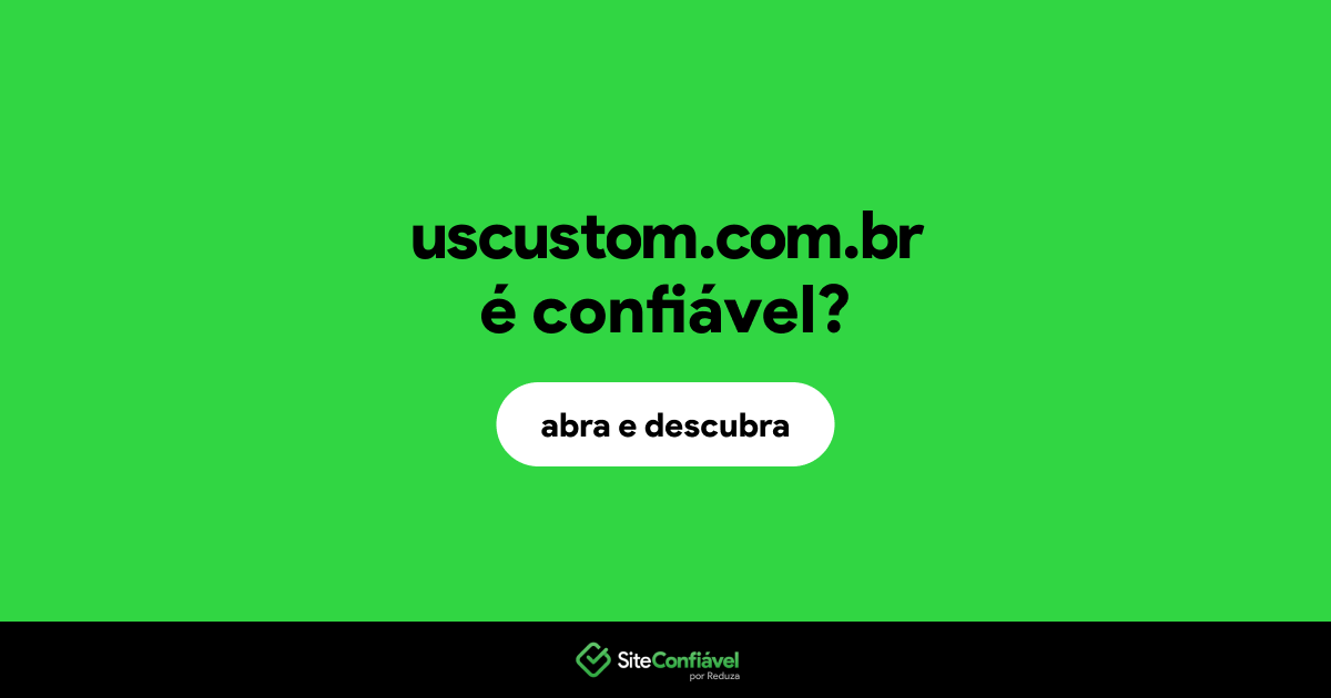 O site uscustom.com.br é confiável?