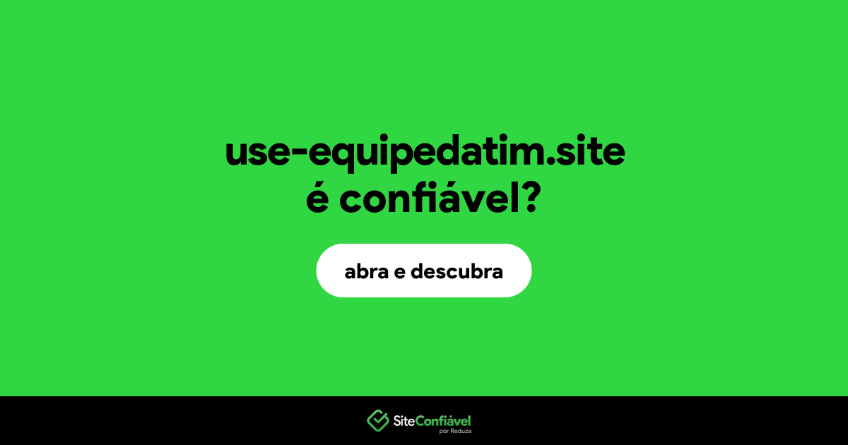 O site use-equipedatim.site é confiável?