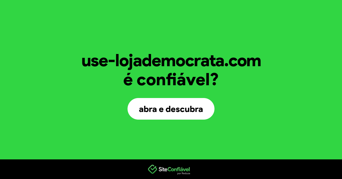 O site use-lojademocrata.com é confiável?
