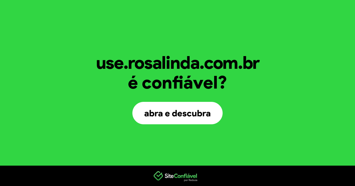 O site use.rosalinda.com.br é confiável?