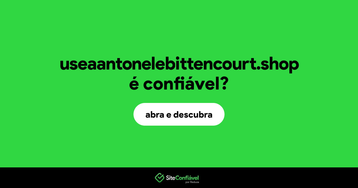 O site useaantonelebittencourt.shop é confiável?