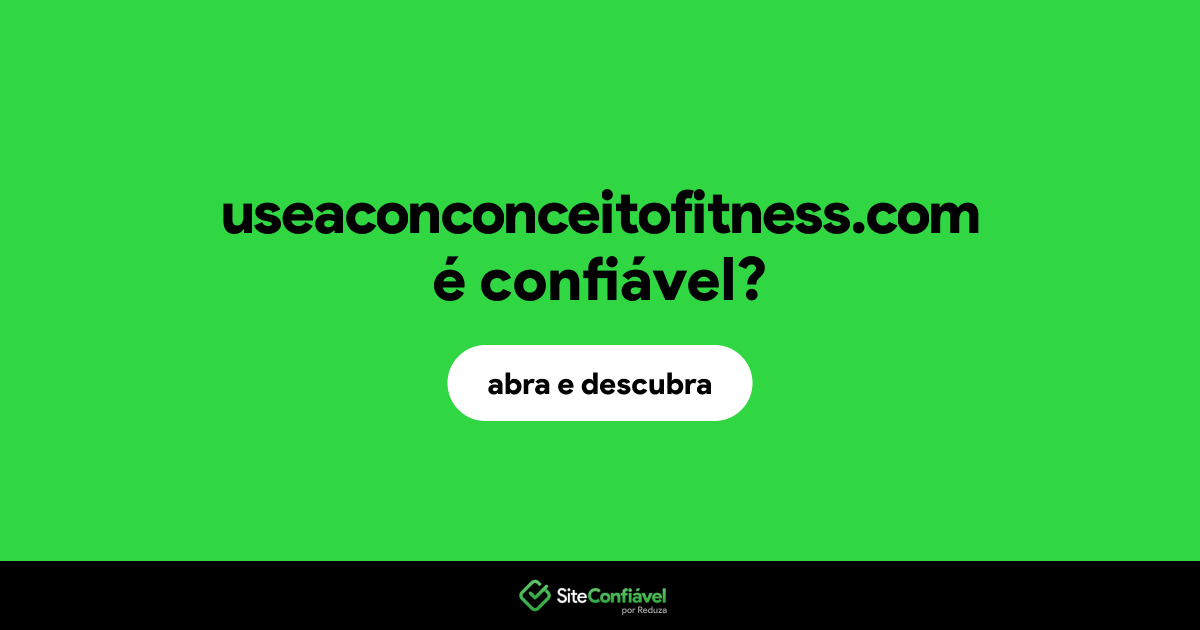 O site useaconconceitofitness.com é confiável?