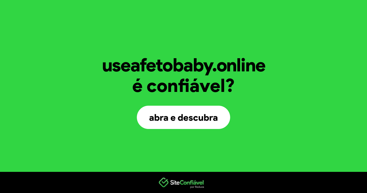 O site useafetobaby.online é confiável?