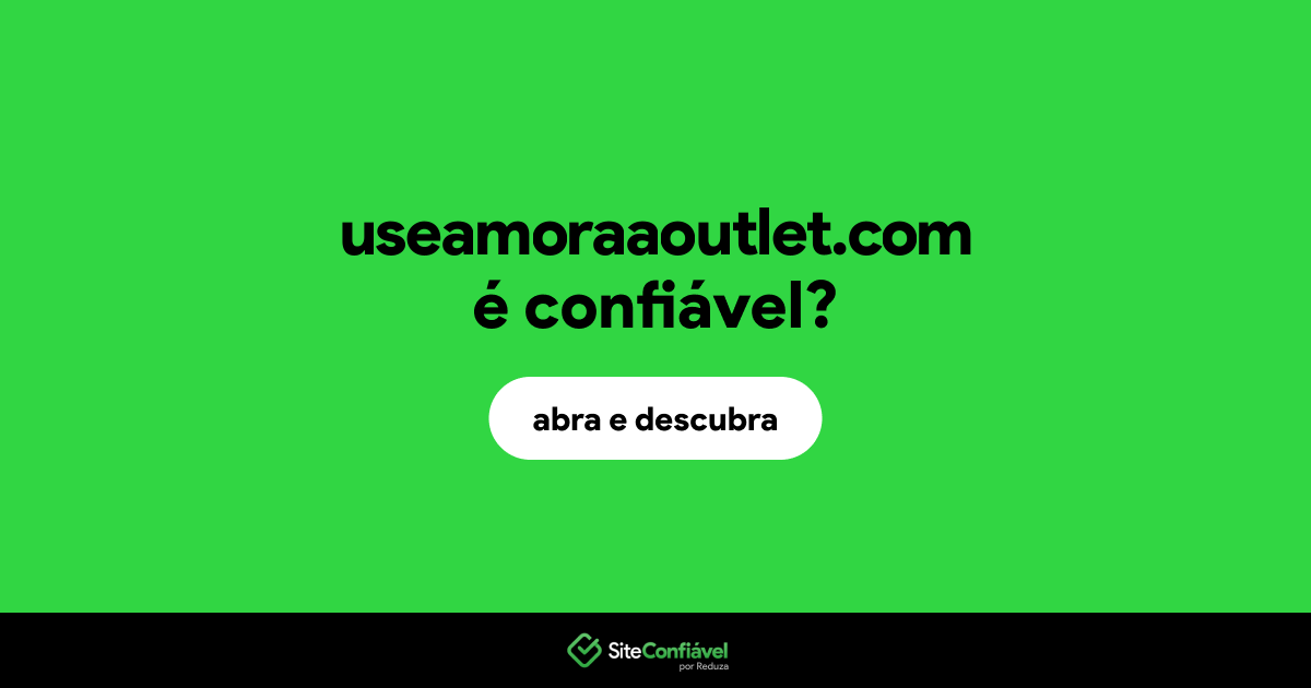 O site useamoraaoutlet.com é confiável?