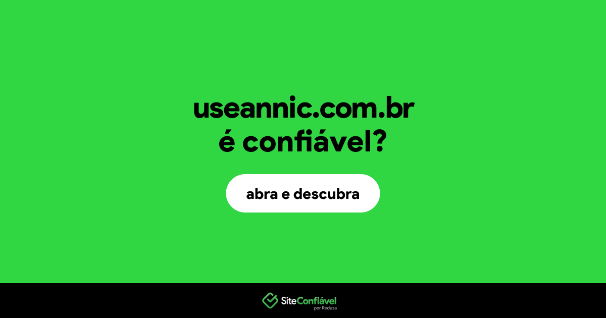 O site useannic.com.br é confiável?