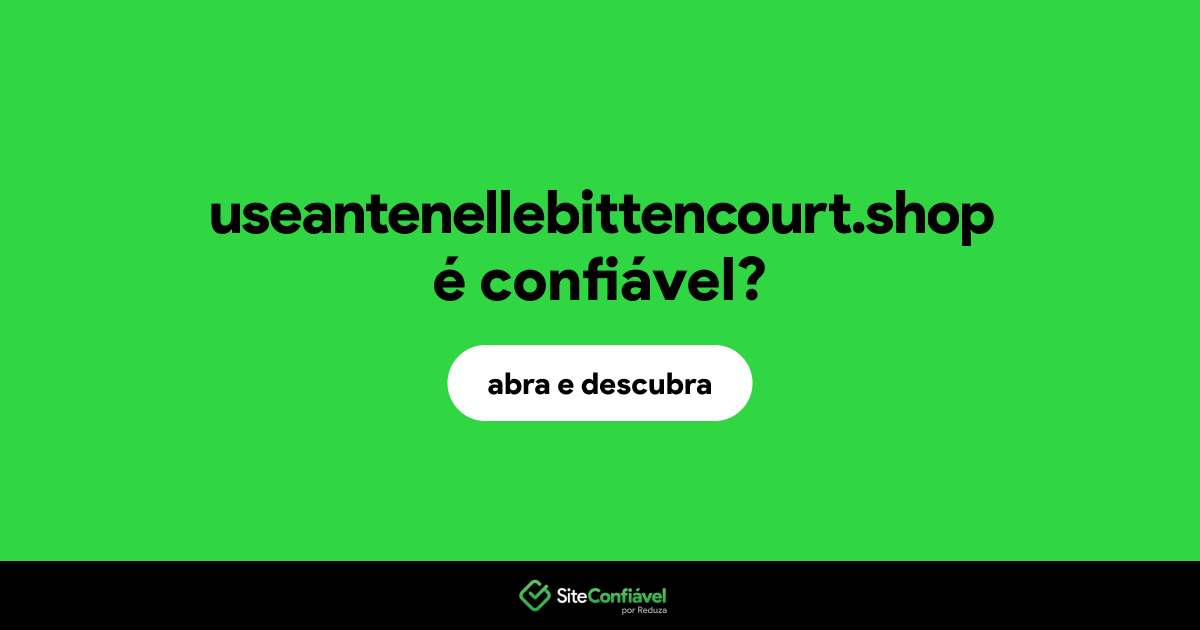 O site useantenellebittencourt.shop é confiável?