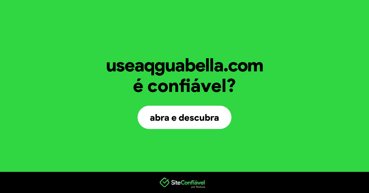 O site useaqguabella.com é confiável?