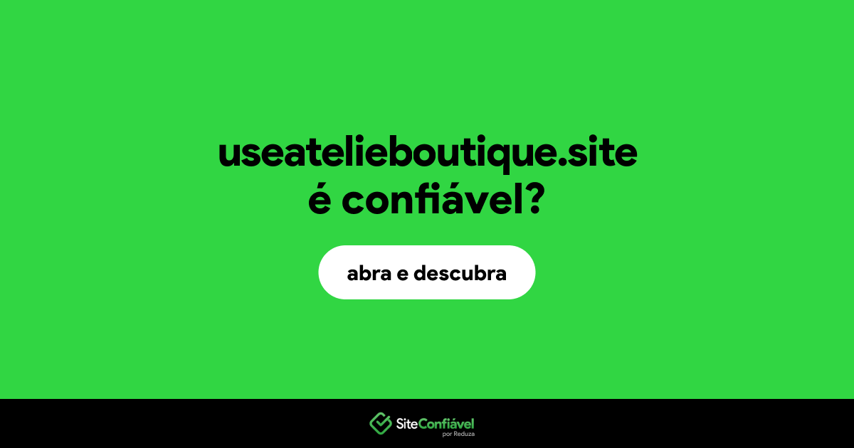 O site useatelieboutique.site é confiável?
