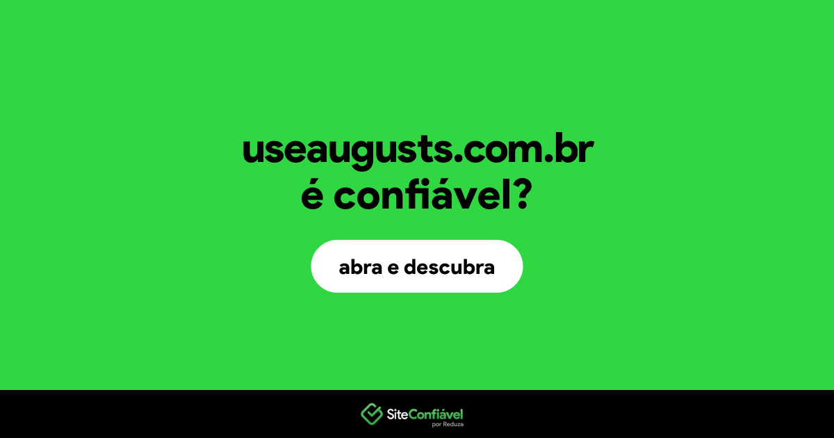 O site useaugusts.com.br é confiável?